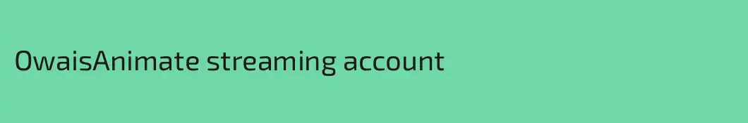 OwaisAnimate streaming account
